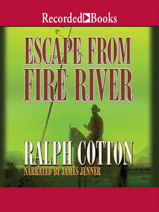 Title details for Escape from Fire River by Ralph Cotton - Available